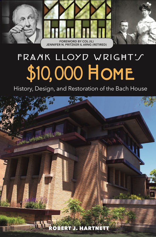 Frank Lloyd Wright's $10,000 Home: History, Design, & Restoration of the Bach House by Robert J. Hartnett